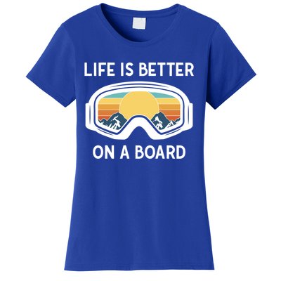 Funny Snowboarding Snowboarder Life Is Better On A Board Gift Women's T-Shirt