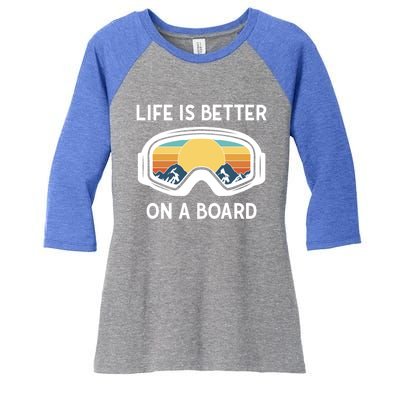 Funny Snowboarding Snowboarder Life Is Better On A Board Gift Women's Tri-Blend 3/4-Sleeve Raglan Shirt