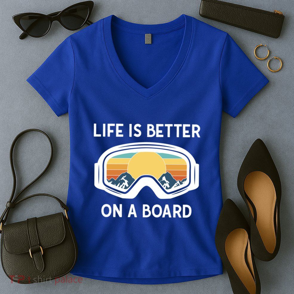 Funny Snowboarding Snowboarder Life Is Better On A Board Gift Women's V-Neck T-Shirt