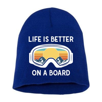 Funny Snowboarding Snowboarder Life Is Better On A Board Gift Short Acrylic Beanie