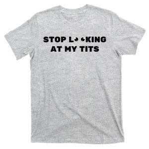 Funny Saying Sarcastic Stop Looking At My Tits T-Shirt