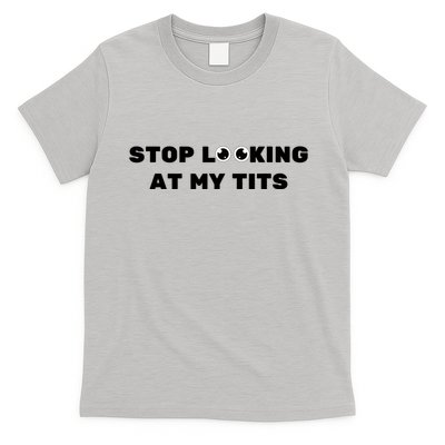 Funny Saying Sarcastic Stop Looking At My Tits T-Shirt