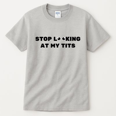 Funny Saying Sarcastic Stop Looking At My Tits Tall T-Shirt