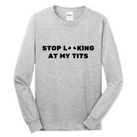 Funny Saying Sarcastic Stop Looking At My Tits Tall Long Sleeve T-Shirt