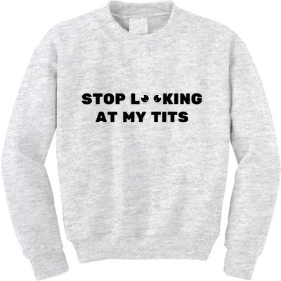Funny Saying Sarcastic Stop Looking At My Tits Kids Sweatshirt