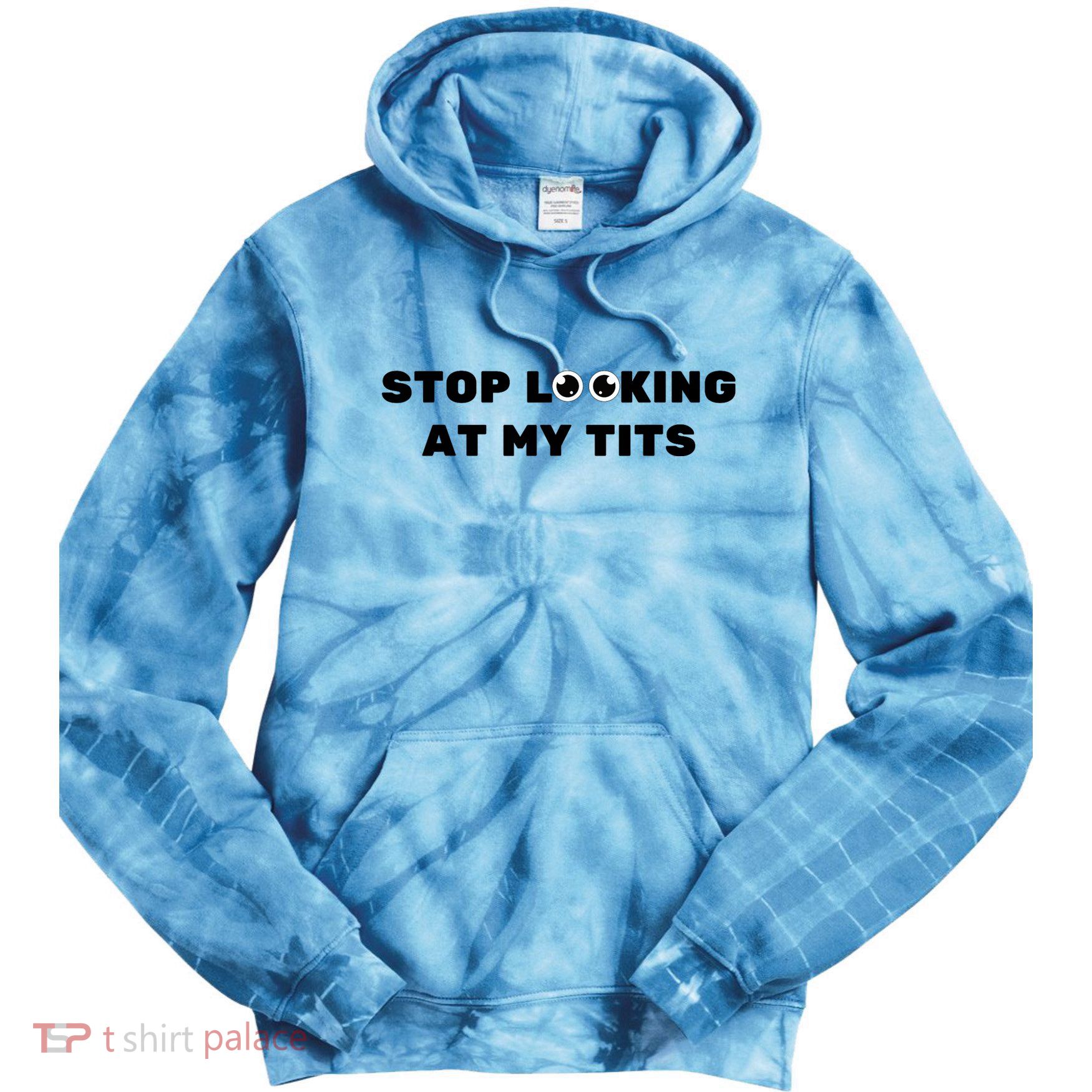 Funny Saying Sarcastic Stop Looking At My Tits Tie Dye Hoodie