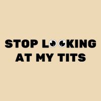 Funny Saying Sarcastic Stop Looking At My Tits Bag