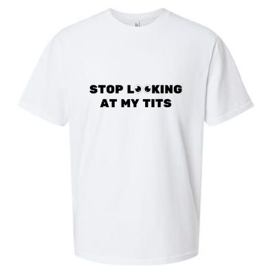 Funny Saying Sarcastic Stop Looking At My Tits Sueded Cloud Jersey T-Shirt