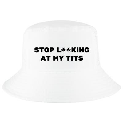 Funny Saying Sarcastic Stop Looking At My Tits Cool Comfort Performance Bucket Hat