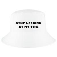 Funny Saying Sarcastic Stop Looking At My Tits Cool Comfort Performance Bucket Hat