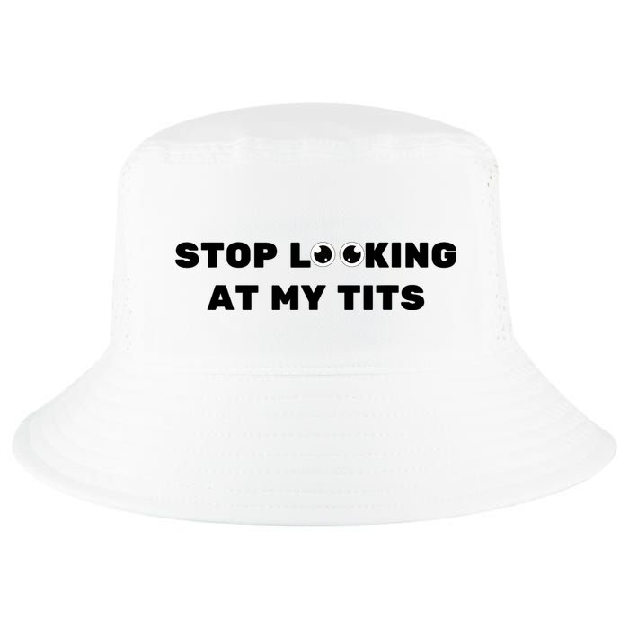 Funny Saying Sarcastic Stop Looking At My Tits Cool Comfort Performance Bucket Hat