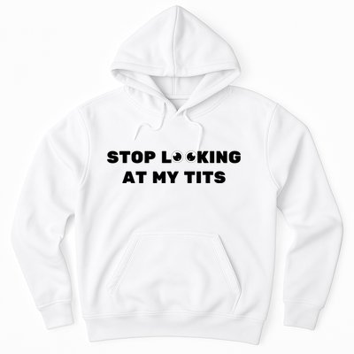 Funny Saying Sarcastic Stop Looking At My Tits Hoodie