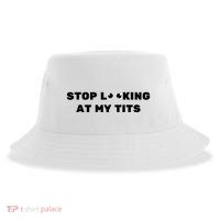 Funny Saying Sarcastic Stop Looking At My Tits Sustainable Bucket Hat