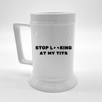 Funny Saying Sarcastic Stop Looking At My Tits Beer Stein