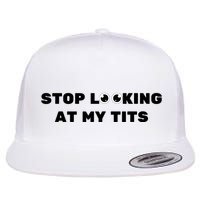 Funny Saying Sarcastic Stop Looking At My Tits Flat Bill Trucker Hat