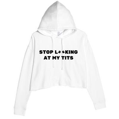 Funny Saying Sarcastic Stop Looking At My Tits Crop Fleece Hoodie