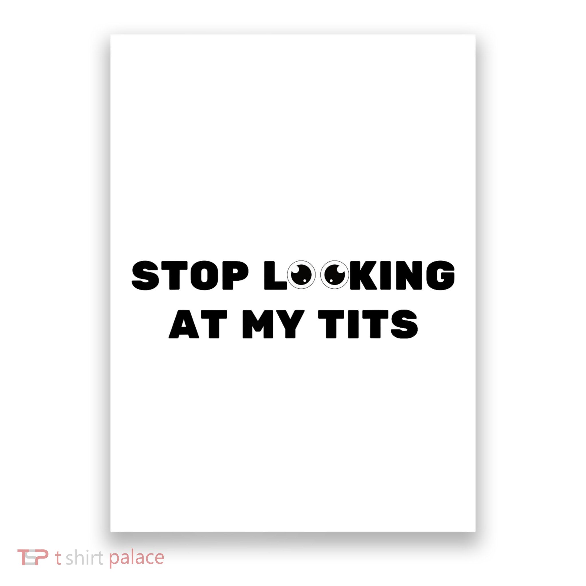 Funny Saying Sarcastic Stop Looking At My Tits Poster