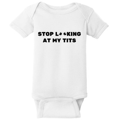 Funny Saying Sarcastic Stop Looking At My Tits Baby Bodysuit