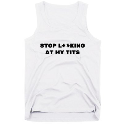 Funny Saying Sarcastic Stop Looking At My Tits Tank Top