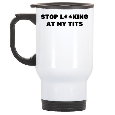 Funny Saying Sarcastic Stop Looking At My Tits Stainless Steel Travel Mug