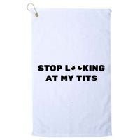 Funny Saying Sarcastic Stop Looking At My Tits Golf Towel