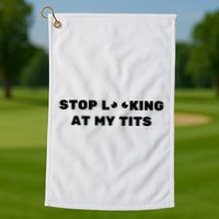 Funny Saying Sarcastic Stop Looking At My Tits Golf Towel