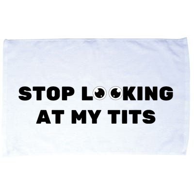 Funny Saying Sarcastic Stop Looking At My Tits Microfiber Hand Towel