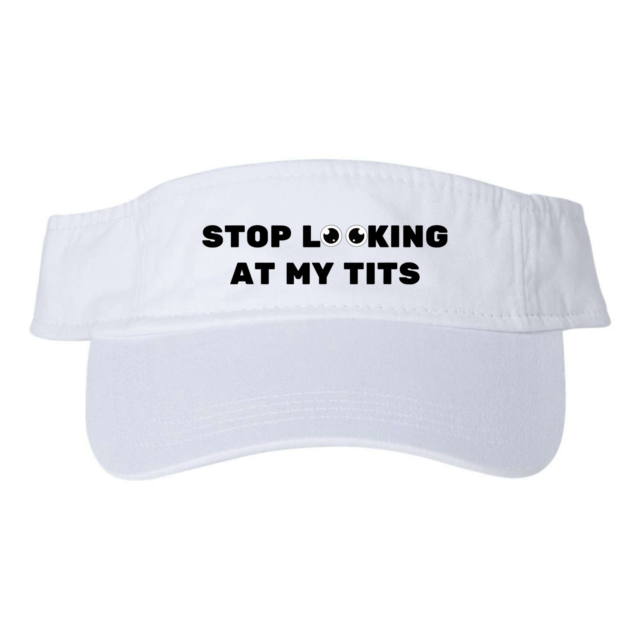 Funny Saying Sarcastic Stop Looking At My Tits Visor