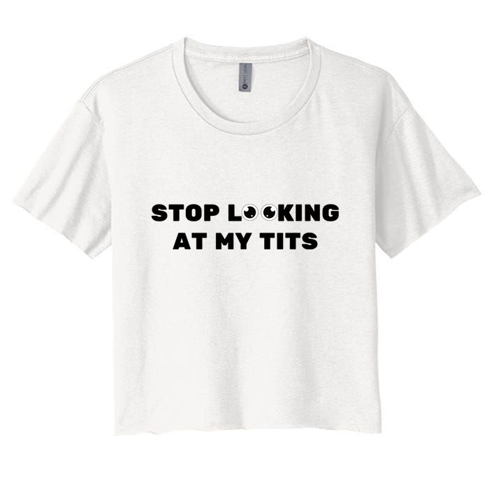 Funny Saying Sarcastic Stop Looking At My Tits Crop Top