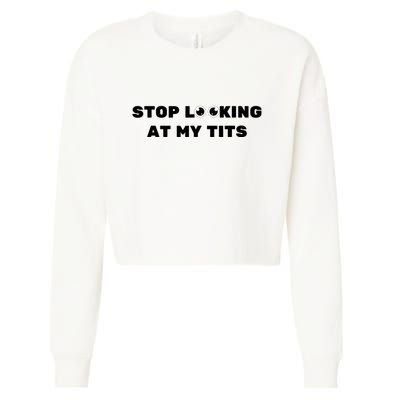 Funny Saying Sarcastic Stop Looking At My Tits Cropped Pullover Crew