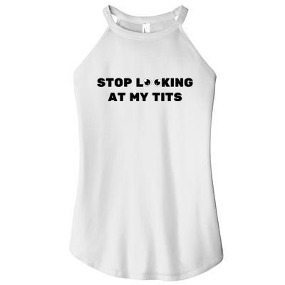 Funny Saying Sarcastic Stop Looking At My Tits Women's Perfect Tri Rocker Tank