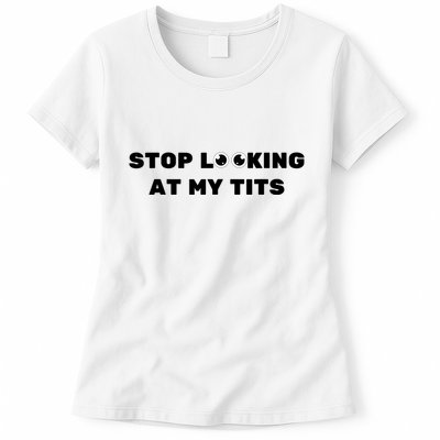 Funny Saying Sarcastic Stop Looking At My Tits Womens T-Shirt