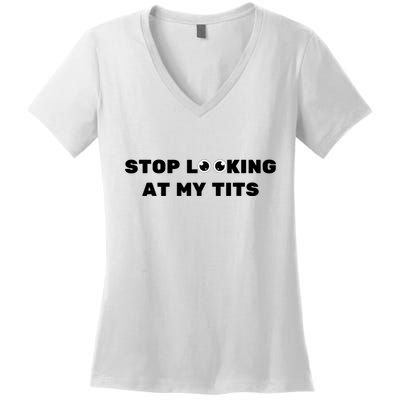 Funny Saying Sarcastic Stop Looking At My Tits Women's V-Neck T-Shirt