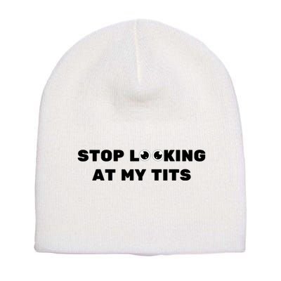 Funny Saying Sarcastic Stop Looking At My Tits Short Acrylic Beanie