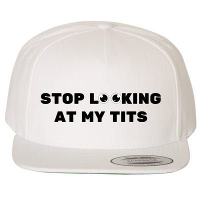 Funny Saying Sarcastic Stop Looking At My Tits Wool Snapback Cap