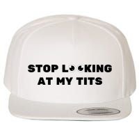 Funny Saying Sarcastic Stop Looking At My Tits Wool Snapback Cap