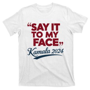 Funny Saying Say It To My Face Harris Presidential 2024 T-Shirt