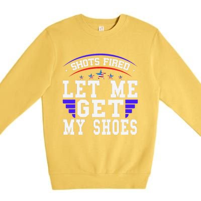 Funny Saying Shots Fired Maga Let Me Get My Shoes Premium Crewneck Sweatshirt