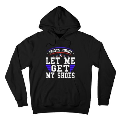 Funny Saying Shots Fired Maga Let Me Get My Shoes Hoodie