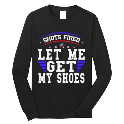 Funny Saying Shots Fired Maga Let Me Get My Shoes Long Sleeve Shirt