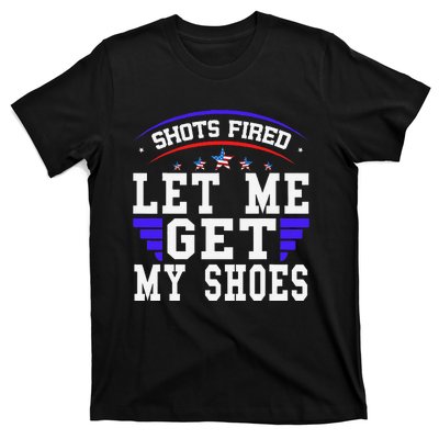 Funny Saying Shots Fired Maga Let Me Get My Shoes T-Shirt