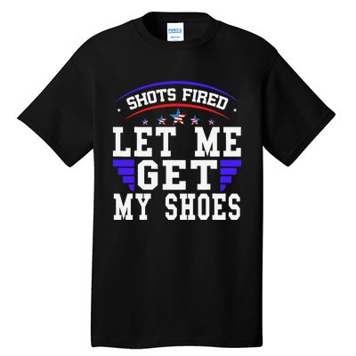 Funny Saying Shots Fired Maga Let Me Get My Shoes Tall T-Shirt