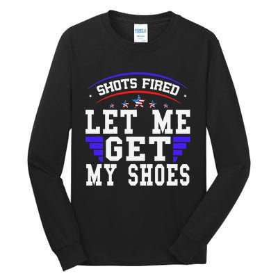 Funny Saying Shots Fired Maga Let Me Get My Shoes Tall Long Sleeve T-Shirt