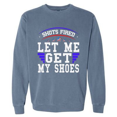 Funny Saying Shots Fired Maga Let Me Get My Shoes Garment-Dyed Sweatshirt