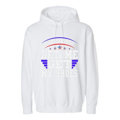 Funny Saying Shots Fired Maga Let Me Get My Shoes Garment-Dyed Fleece Hoodie