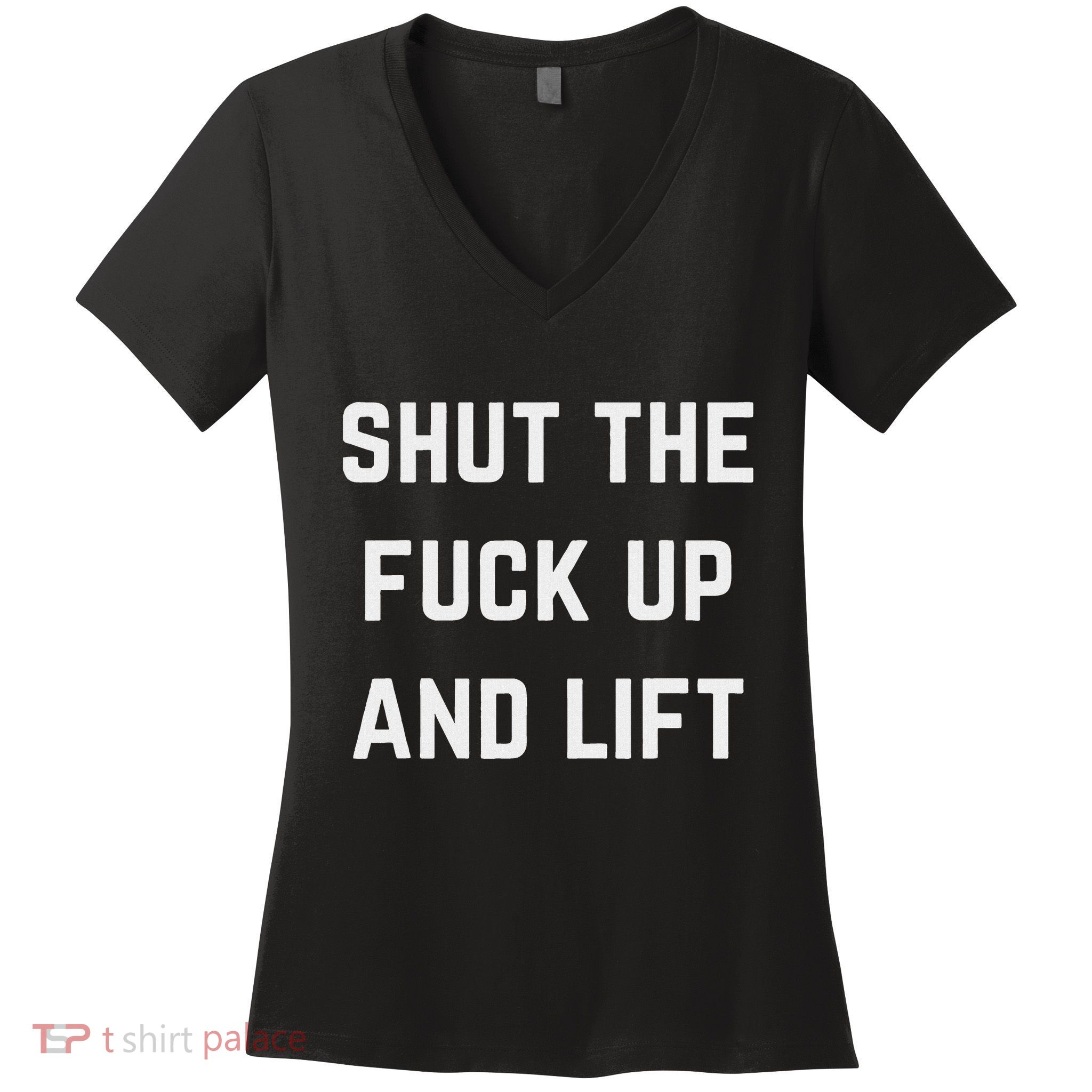 Funny Shut The Fuck Up And Lift Women's V-Neck T-Shirt