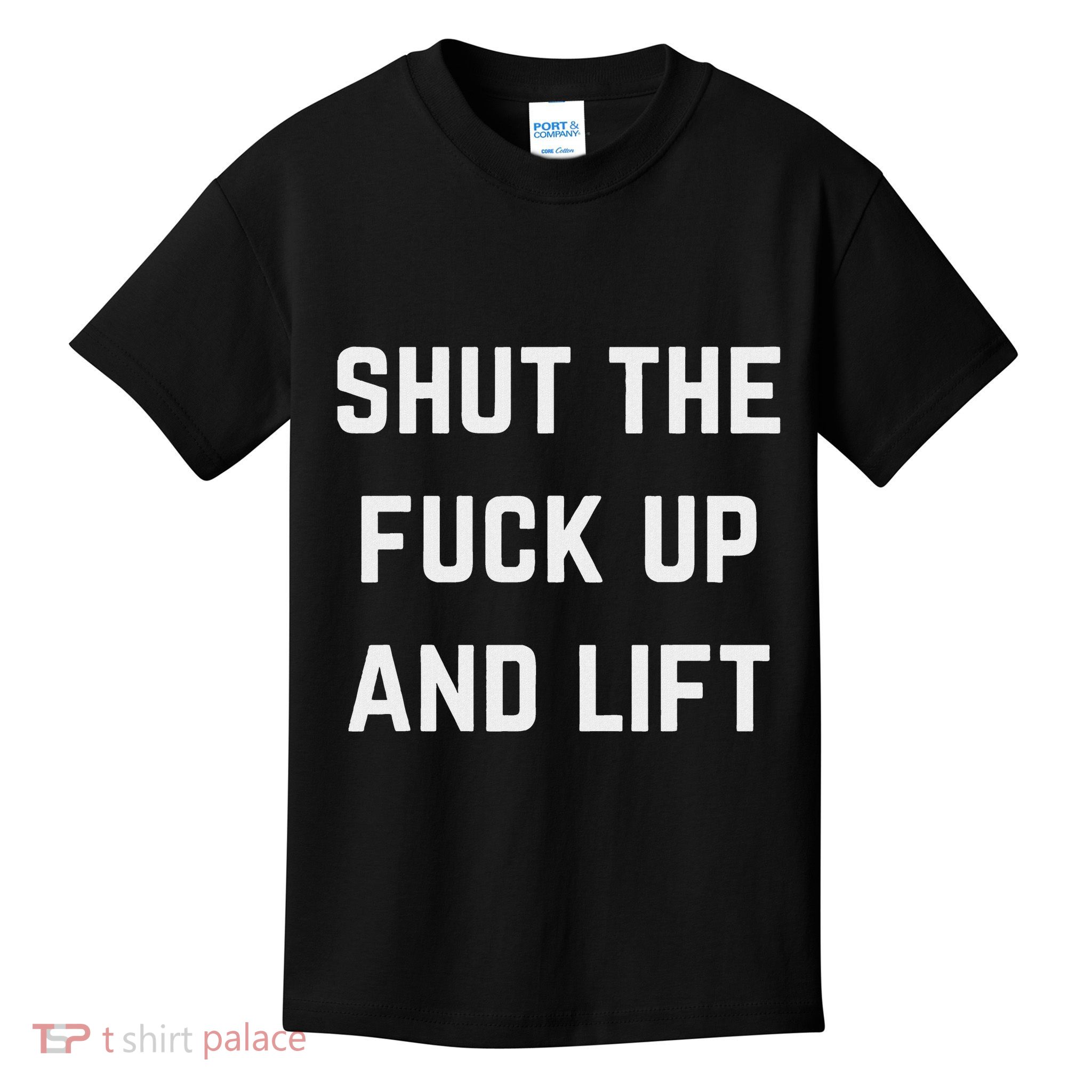 Funny Shut The Fuck Up And Lift Kids T-Shirt