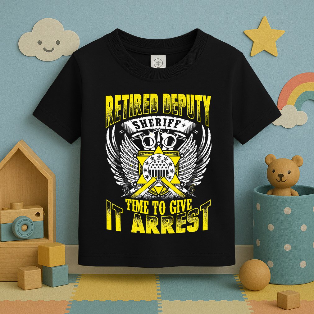 Funny Sheriff T Retired Deputy Sheriff Toddler T-Shirt