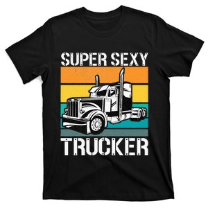 Funny Semi Trucker Gift Super Sexy Trucker T-Shirt