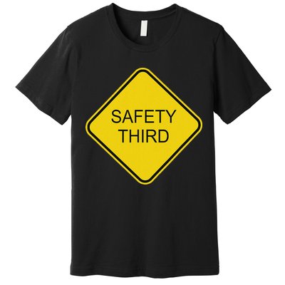 Funny Safety Third Sign Premium T-Shirt